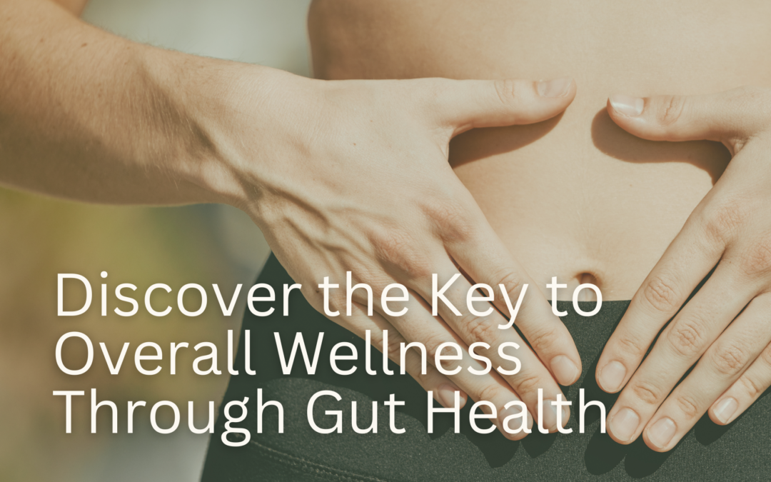 Unlocking Wellness: How Gut Health Influences Your Total Well-Being